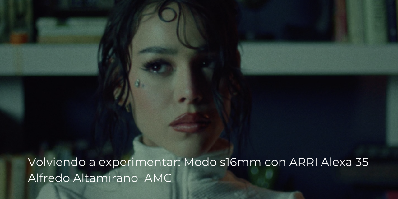 Volviendo a experimentar: Modo s16mm con ARRI Alexa 35